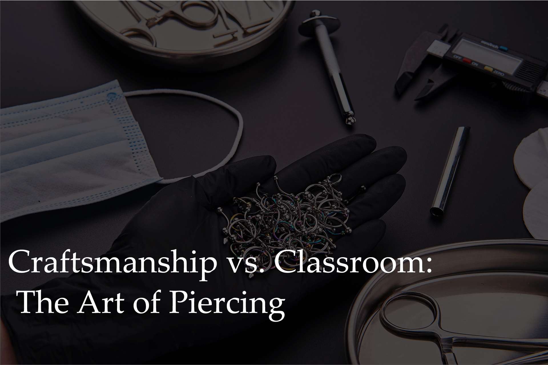 Craftsmanship vs. Classroom: The Art of Piercing